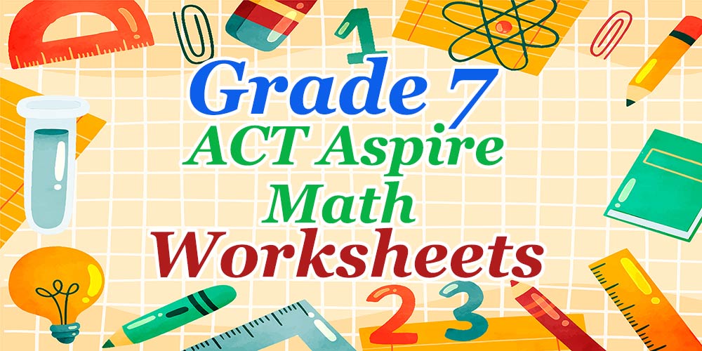 7th Grade ACT Aspire Math Worksheets