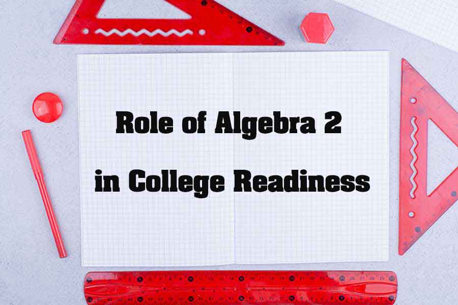 Role of Algebra 2 in College Readiness